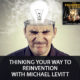 Thinking Your Way To Reinvention with Michael Levitt