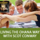 Living The Ohana Way with Scot Conway