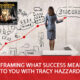 Reframing What Success Means To You with Tracy Hazzard