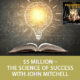 $5 million – The Science Of Success with John Mitchell