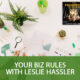 Your Biz Rules with Leslie Hassler